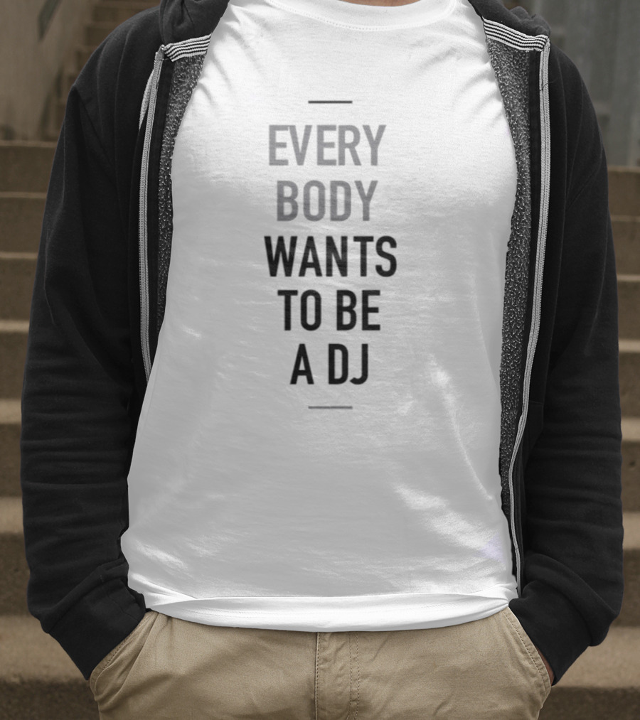 Everybody Wants To Be A DJ T-Shirt