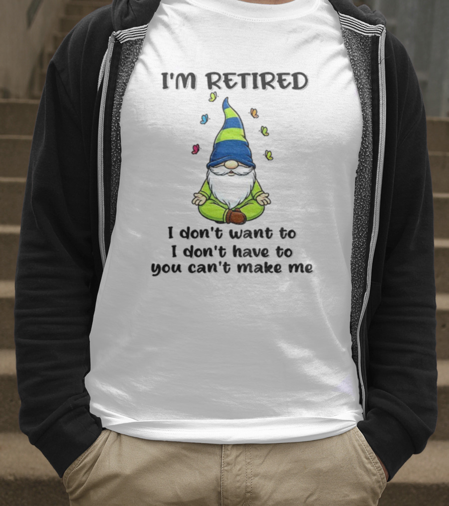 Gnome I'm Retired Meditation Peacefulness Humor Casual Relaxation T-Shirt