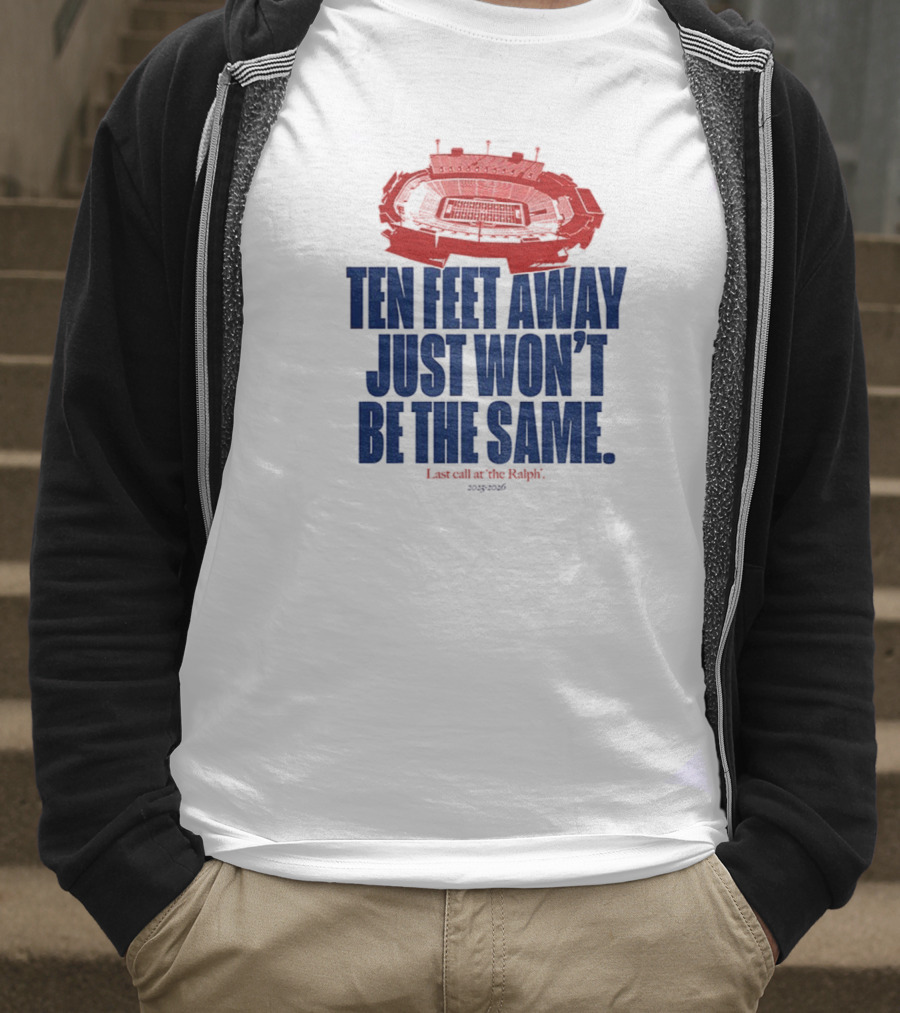 Buffalo Bills Last Call At The Ralph Ten Feet Away Just Won't Be The Same 2025 T-Shirt