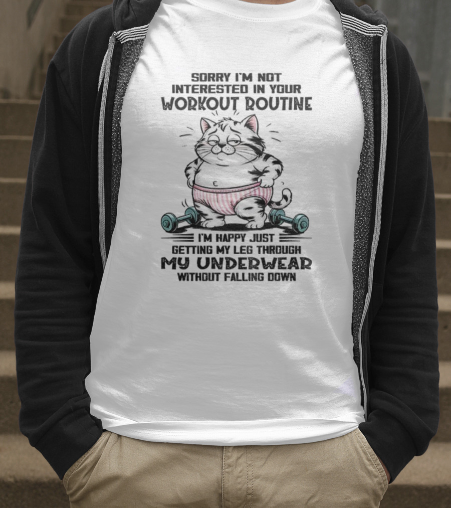 Cat Sorry I’m Not Interested In Your Workout Routine Underwear Humor T-Shirt