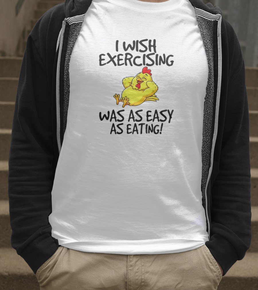 Chicken I Wish Exercising Was As Easy As Eating Relaxed Cartoon Hen T-Shirt