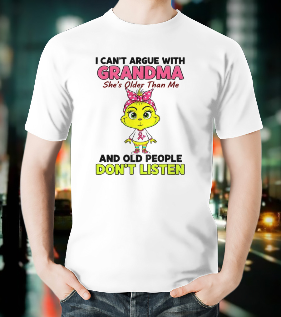 Grandma She's Older Than Me Don't Listen Cute Grinch T-Shirt