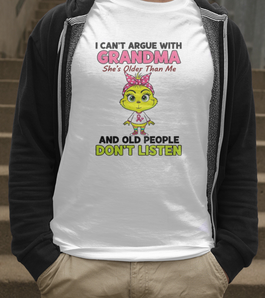 Grandma She's Older Than Me Don't Listen Cute Grinch T-Shirt