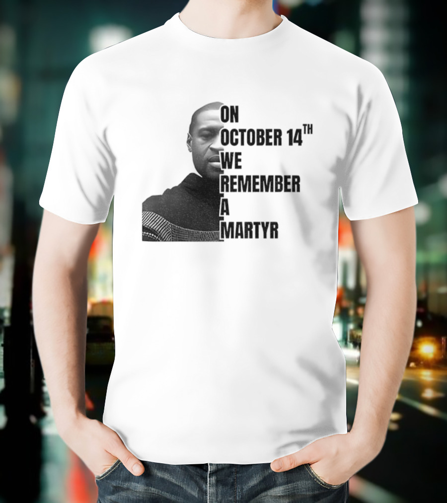 George Floyd On October 14th We Remember A Martyr T-Shirt