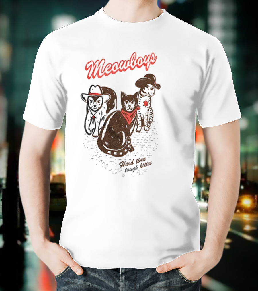 Meowboys Cowboy Cats Hard Times Tough Kitties T-Shirt