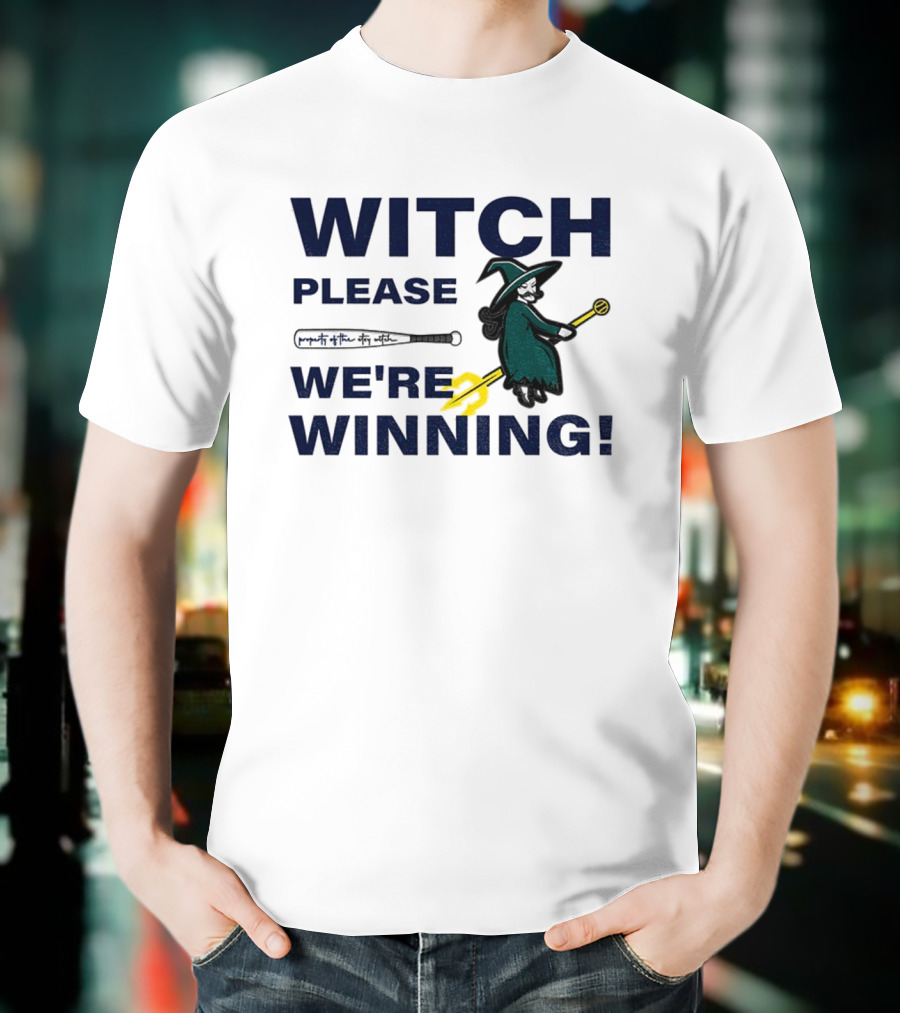 Seattle Mariners Witch Please We're Winning Funny Baseball MLB T-Shirt