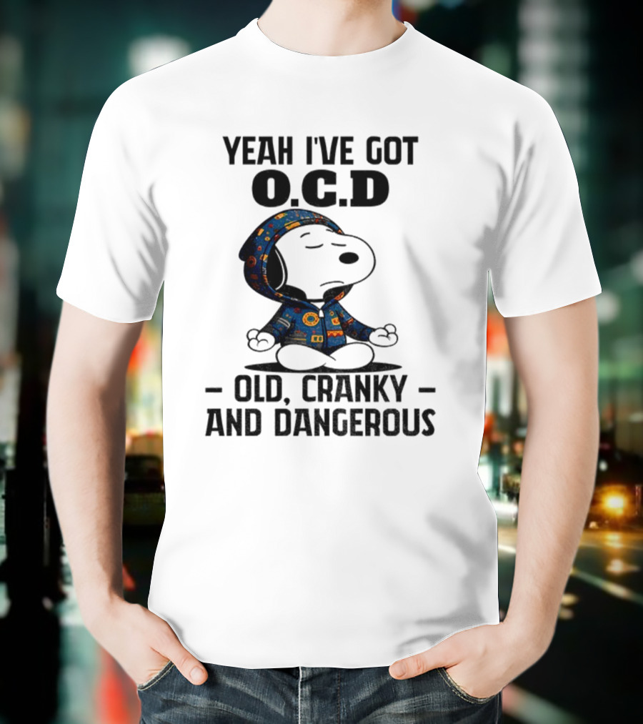 Snoopy Yeah I’ve Got OCD Old Cranky And Dangerous Peanuts Character T-Shirt