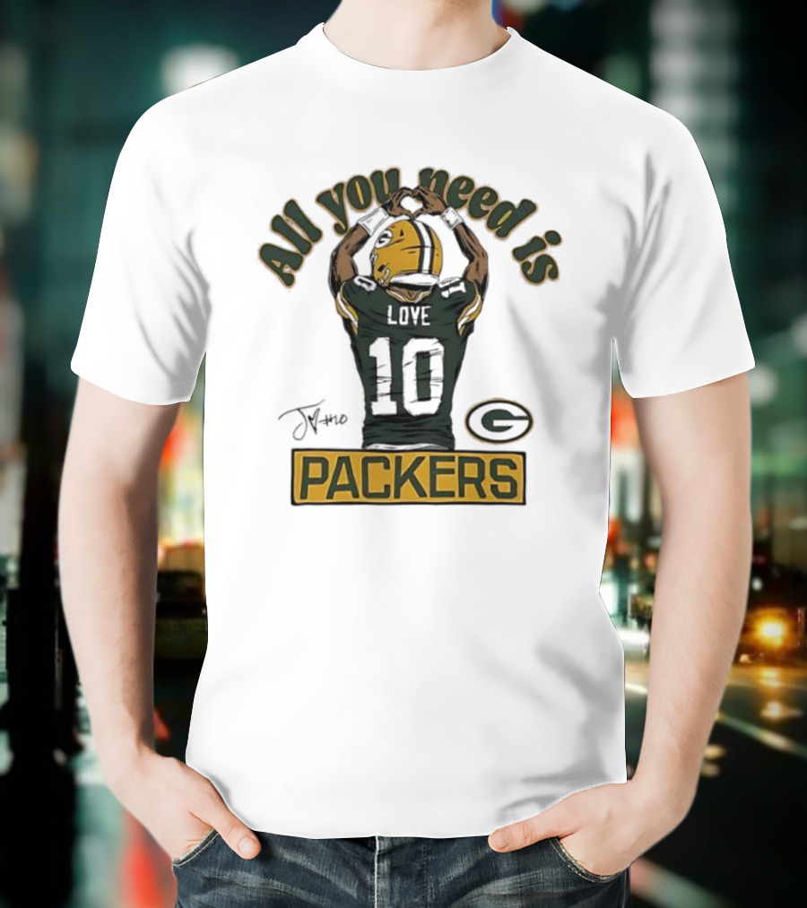 All You Need Is Packers Jordan Love 10 Packers T-Shirt