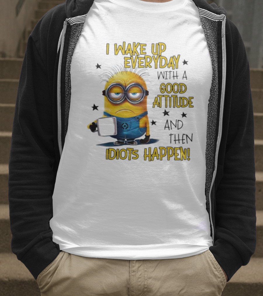 Minion I Wake Up Everyday Good Attitude Idiots Happen T-Shirt