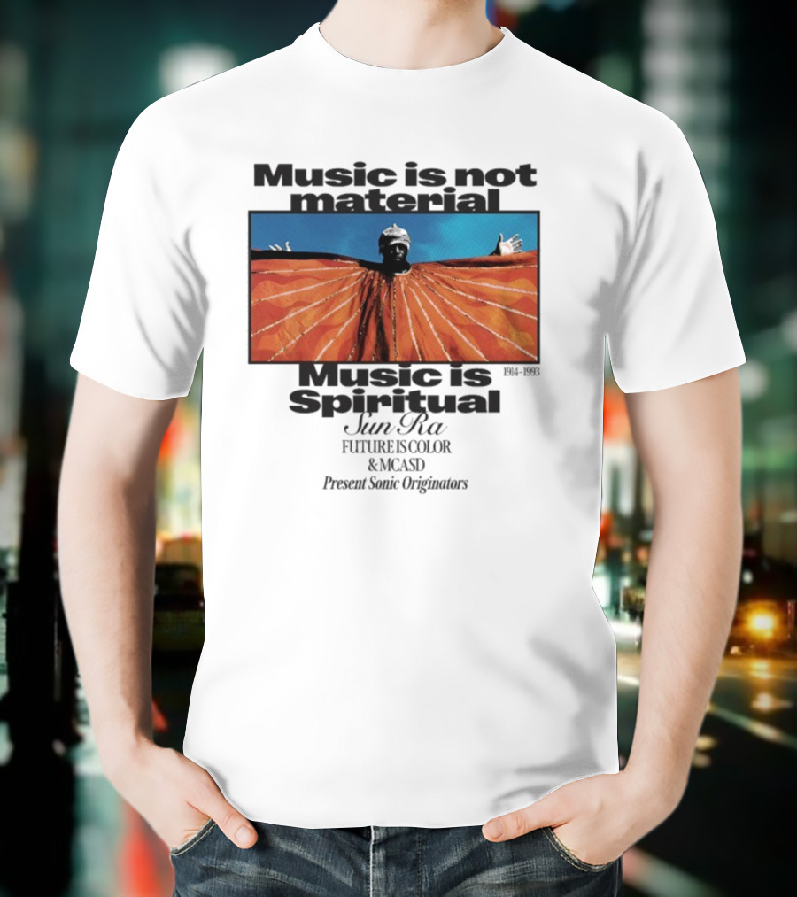 Sun Ra Music Is Not Material Music Is Spiritual Future Is Color MCASD Present Sonic Originators T-Shirt