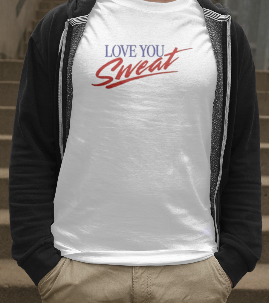 LOVE YOU SWEAT T-Shirt