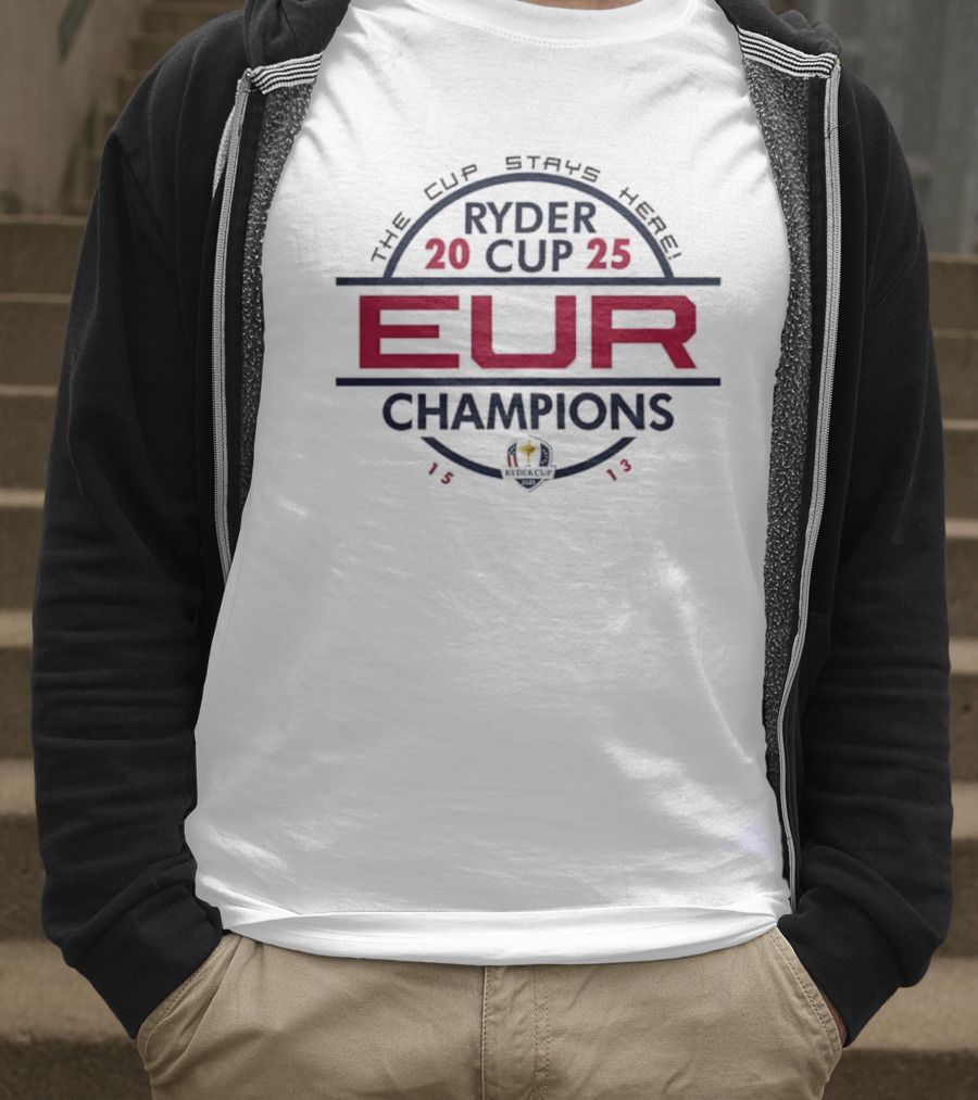 Ryder Cup 2025 EUR Champions 1513 The Cup Stays Here T-Shirt