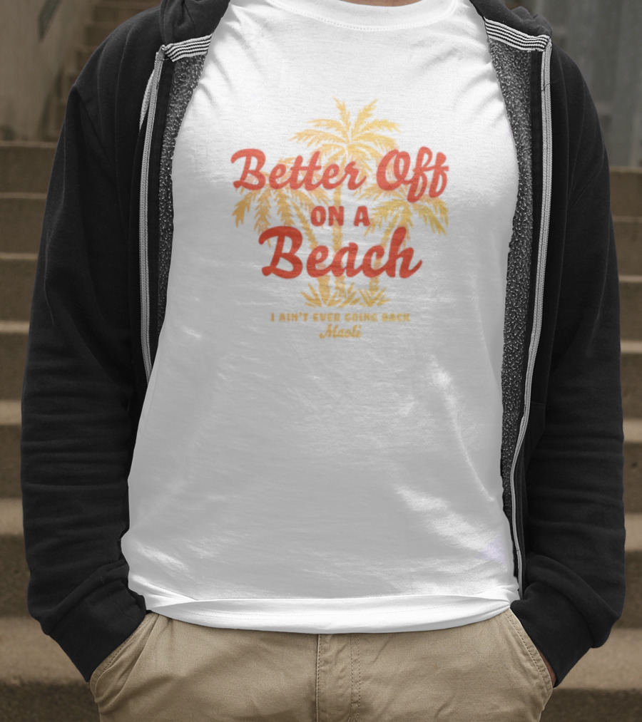 Better Off On A Beach Maoli Can't Work Under Pressure T-Shirt