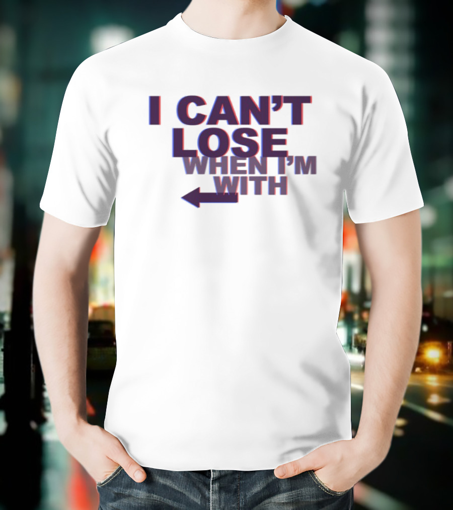 I Can't Lose When I'm With Arrow Left T-Shirt