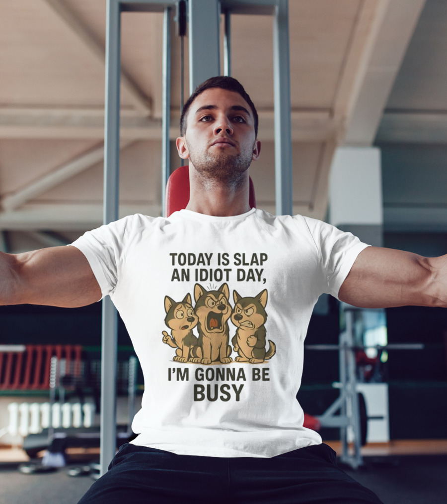 Today Is Slap An Idiot Day I'm Gonna Be Busy Husky Trio Humor T-Shirt