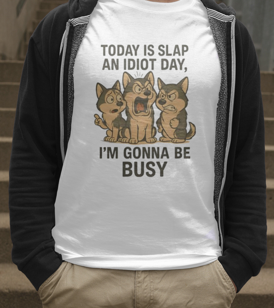 Today Is Slap An Idiot Day I'm Gonna Be Busy Husky Trio Humor T-Shirt