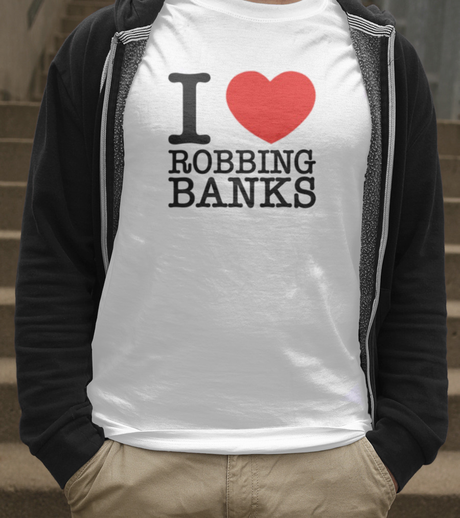I Heart Robbing Banks Limited Edition T-Shirt