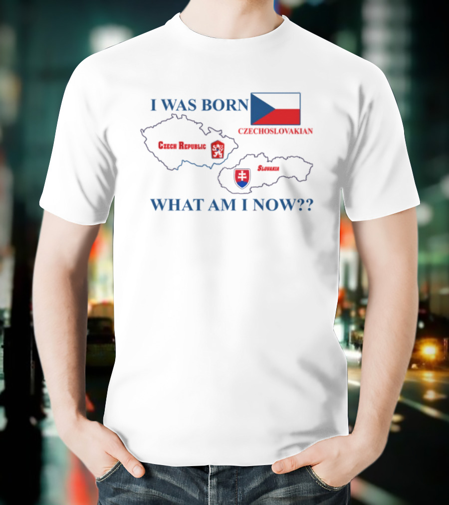 I Was Born Czechoslovakia Czech Republic Slovakia What Am I Now Map Flags T-Shirt