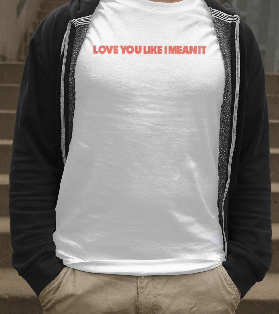 Love You Like I Mean It Bold Red Text Statement T-Shirt
