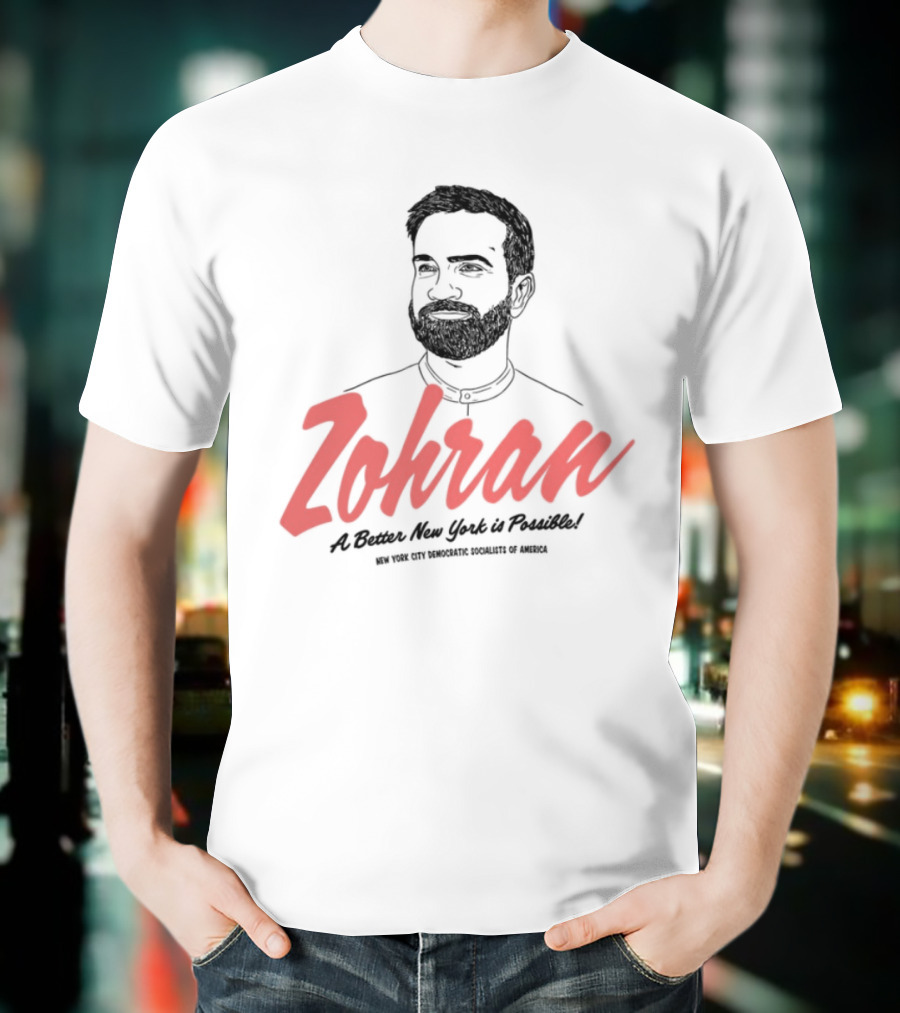 Zohran A Better New York Is Possible New York City Democratic Socialists Of America T-Shirt