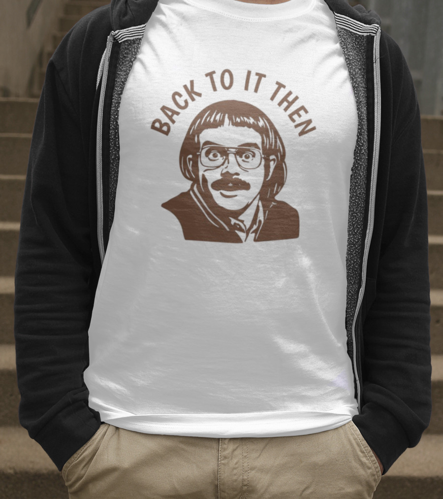 Back To It Then Motivational Portrait T-Shirt