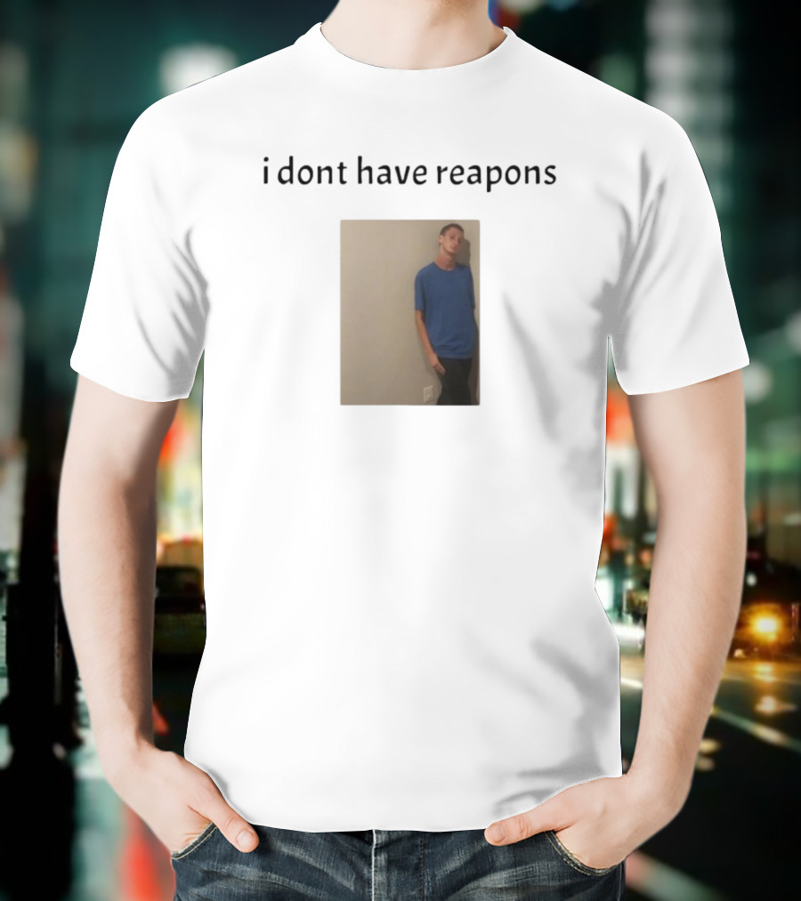 Daniel Larson I Dont Have Reapons Phrase Casual Blue Image T-Shirt
