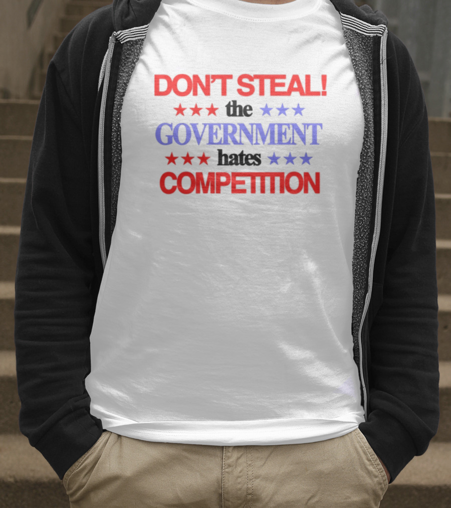 Don't Steal The Government Hates The Competition Patriotic Stars T-Shirt