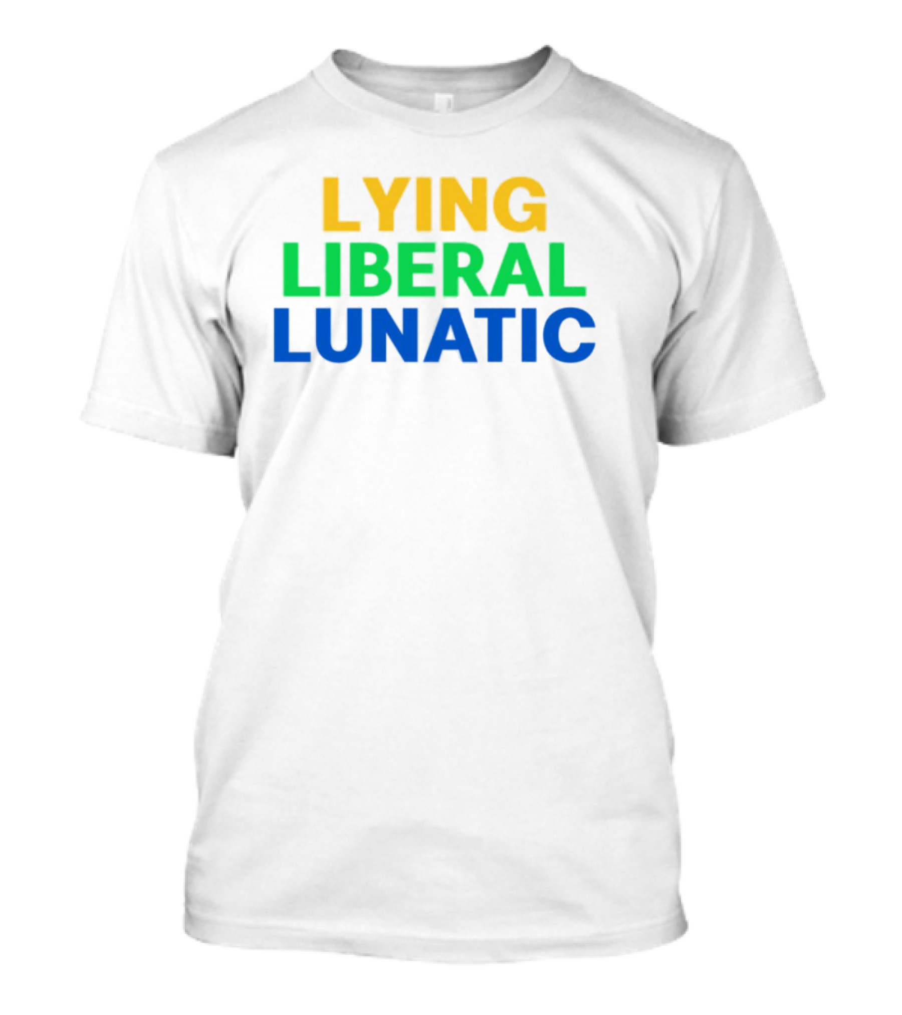 Lying Liberal Lunatic Bold Political Statement T-Shirt