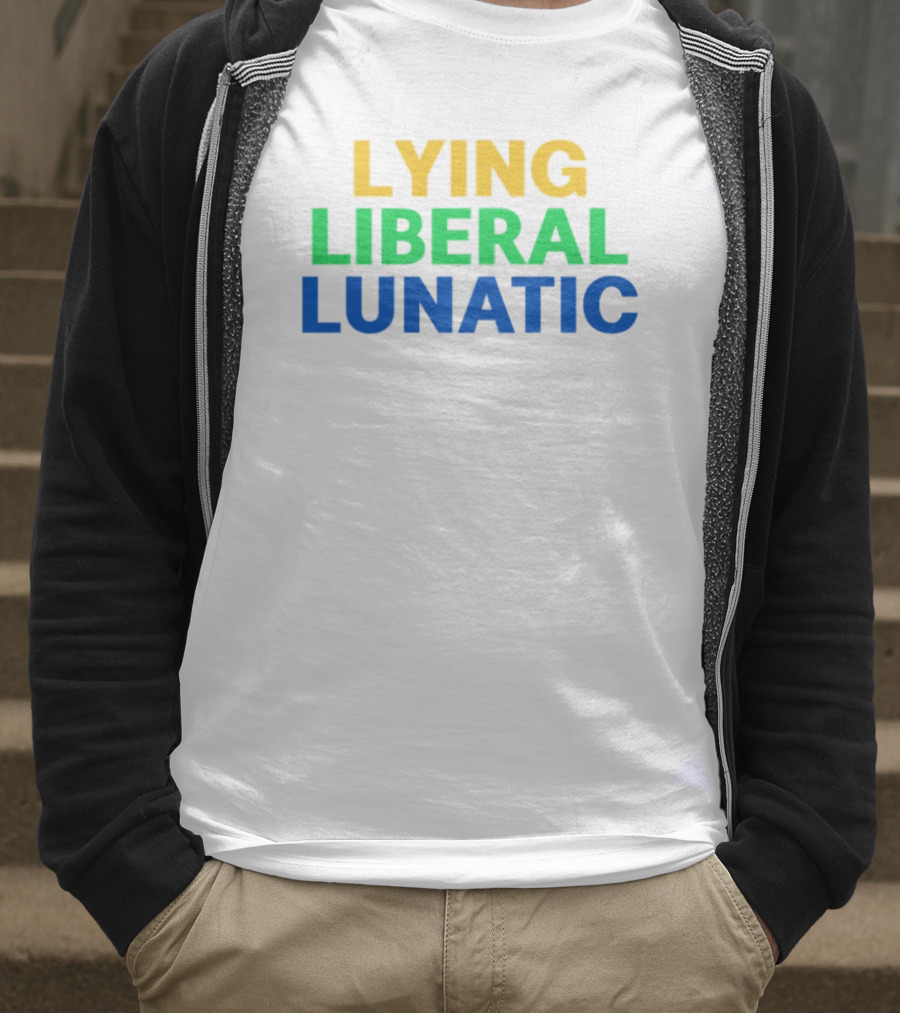 Lying Liberal Lunatic Bold Political Statement T-Shirt