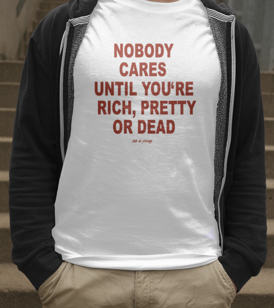 Nobody Cares Until You're Rich Pretty Or Dead Red Text Statement T-Shirt