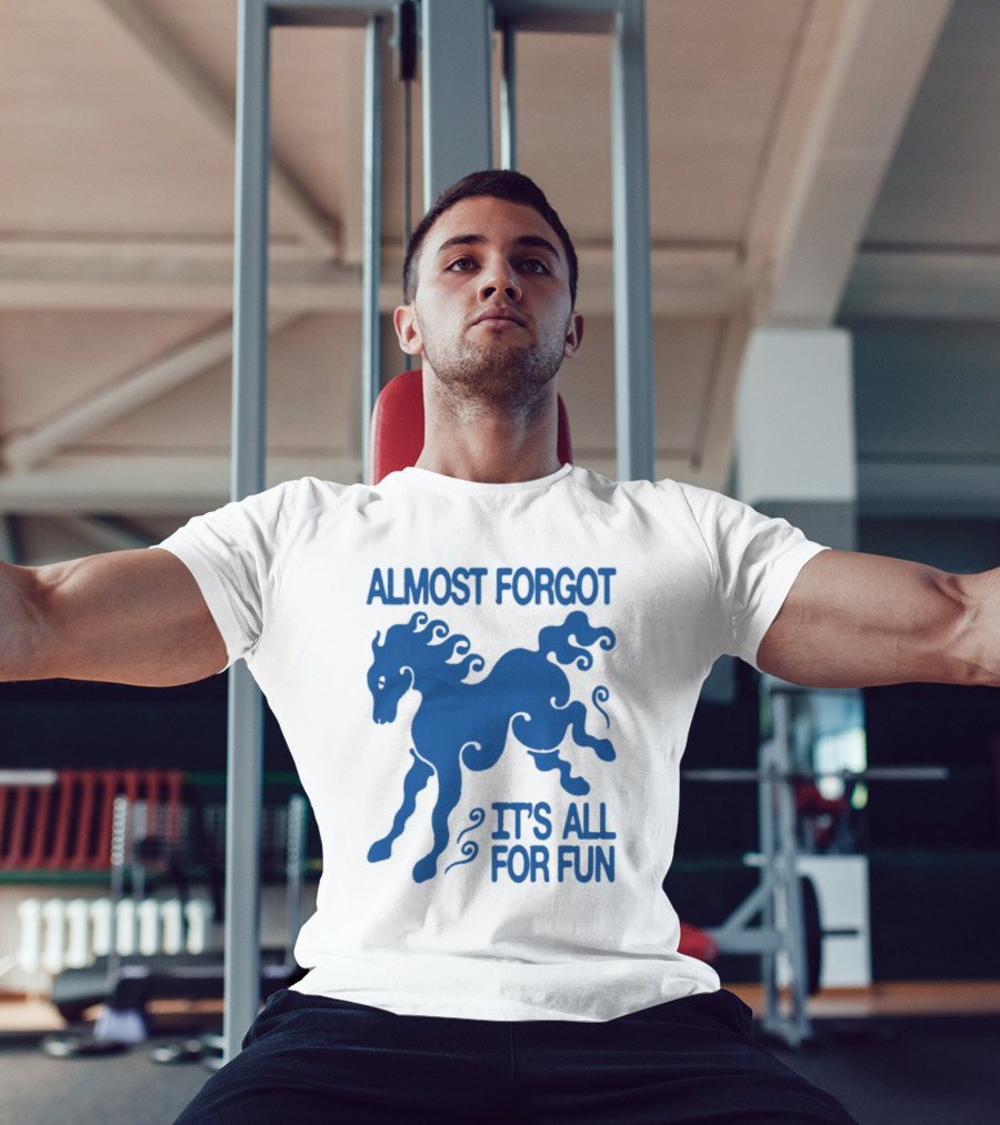 Almost Forgot It's All For Fun Blue Horse Playful Design T-Shirt