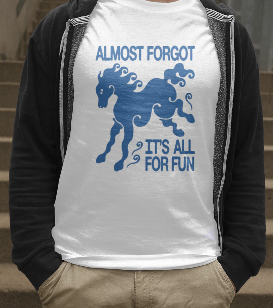 Almost Forgot It's All For Fun Blue Horse Playful Design T-Shirt