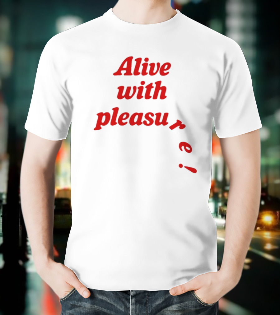 Alive With Pleasure Red Text T-Shirt