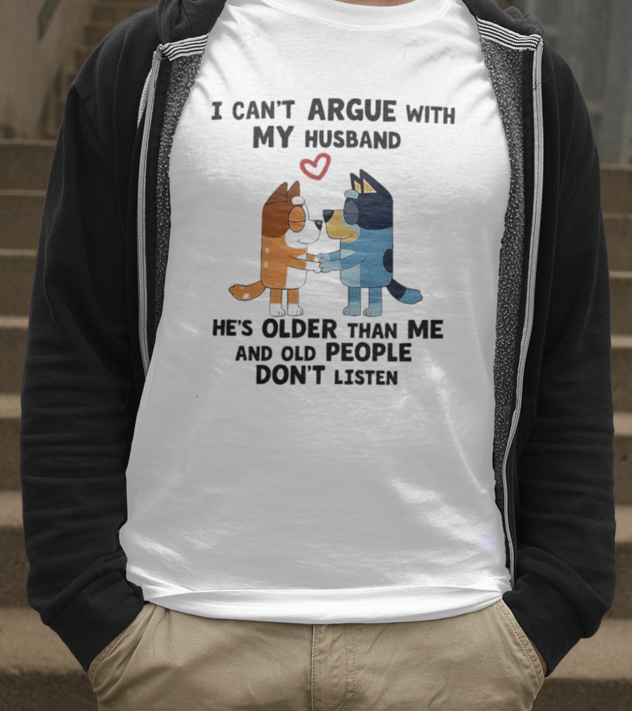 Bandit And Chilli I Can't Argue With My Husband He's Older Than Me And Old People Don't Listen T-Shirt
