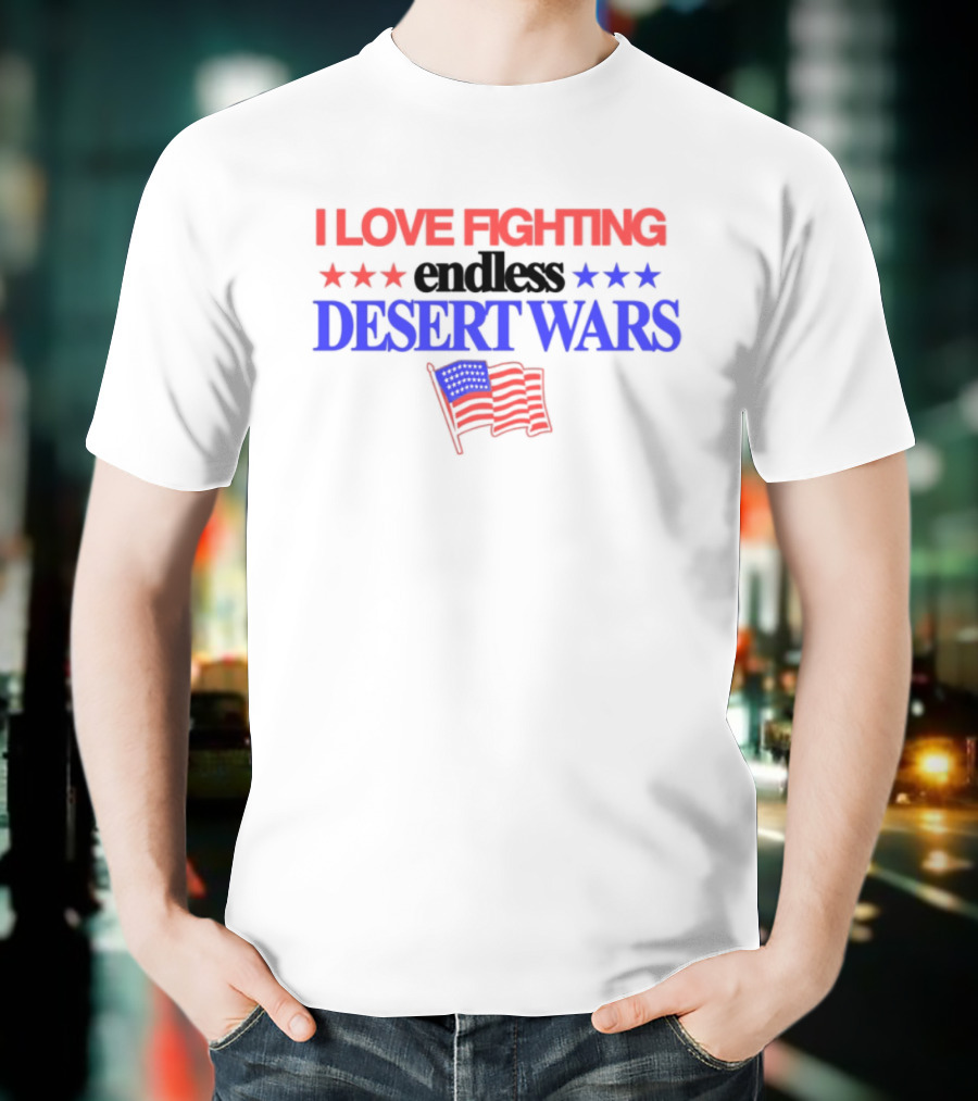 I Love Fighting Barely Legal Endless Desert Wars With Red White And Blue Flag T-Shirt