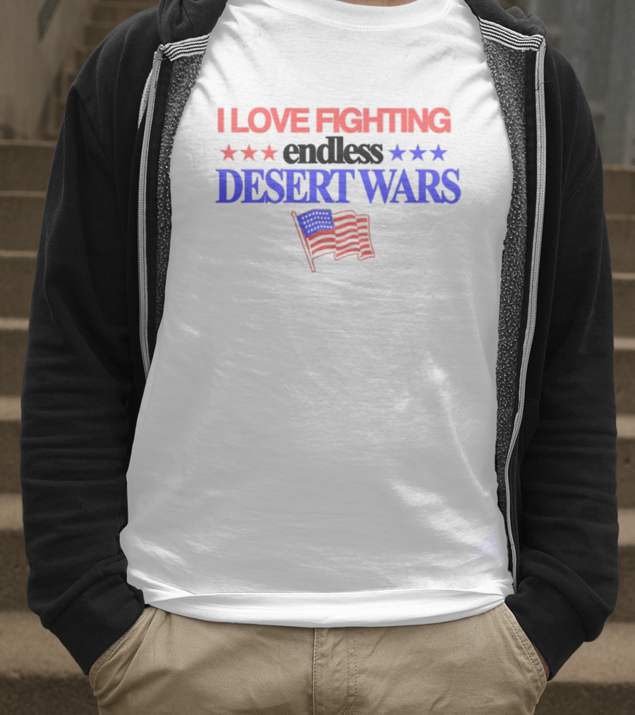I Love Fighting Barely Legal Endless Desert Wars With Red White And Blue Flag T-Shirt