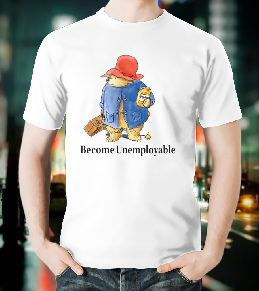 Become Unemployable Bear With Red Hat And Marmalade Jar T-Shirt