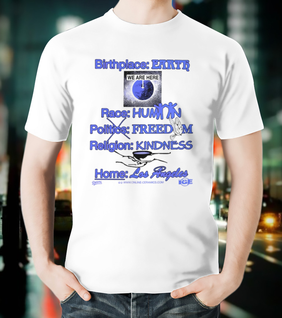 Birthplace Earth Race Human Politics Freedom Religion Kindness Home Los Angeles T-Shirt
