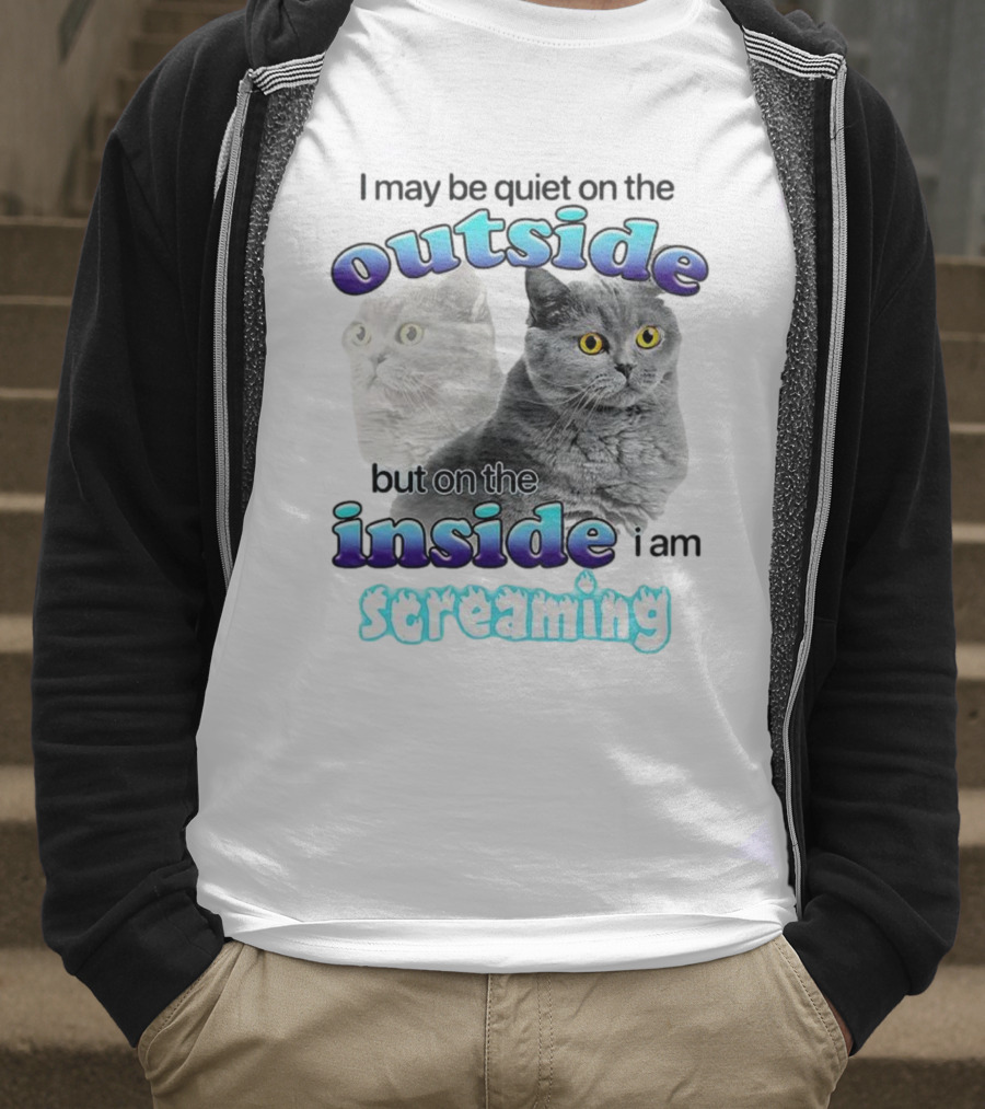 Cat I May Be Quiet On The Outside But On The Inside I Am Screaming T-Shirt