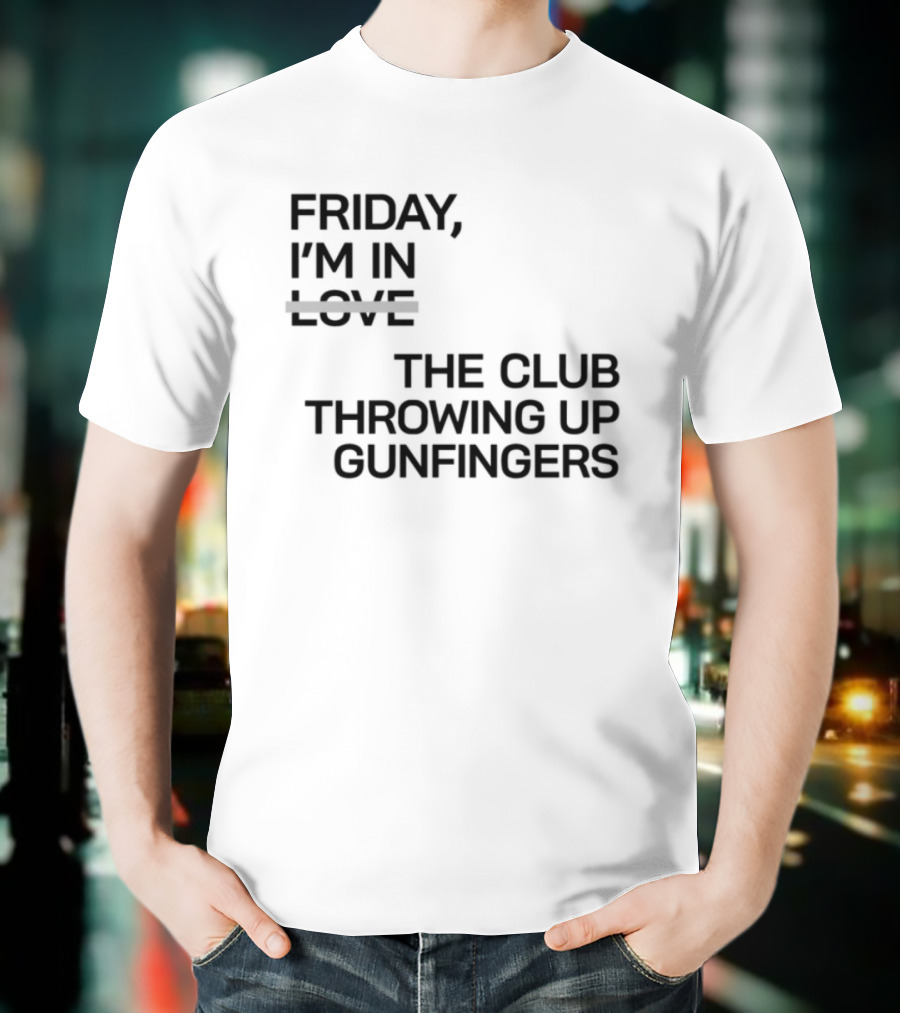 Friday I'm In Love The Club Throwing Up Gunfingers T-Shirt