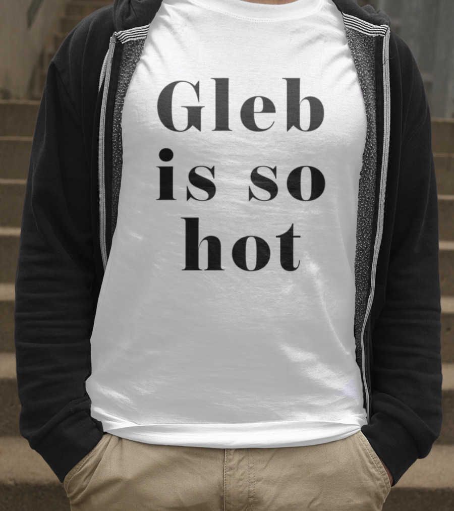 Gleb Is So Hot Text Statement T-Shirt