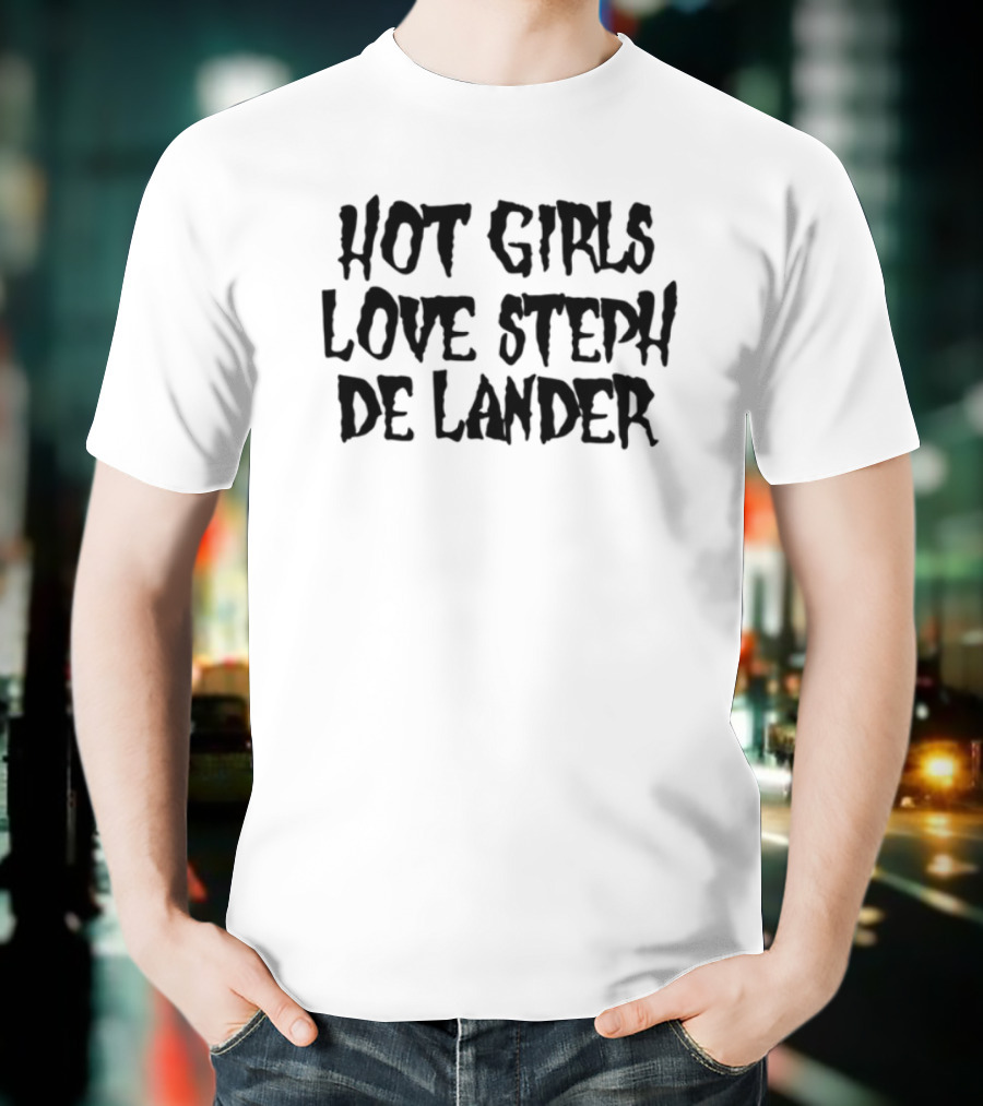 Hot Girls Love Steph De Lander Trendy Statement T-Shirt