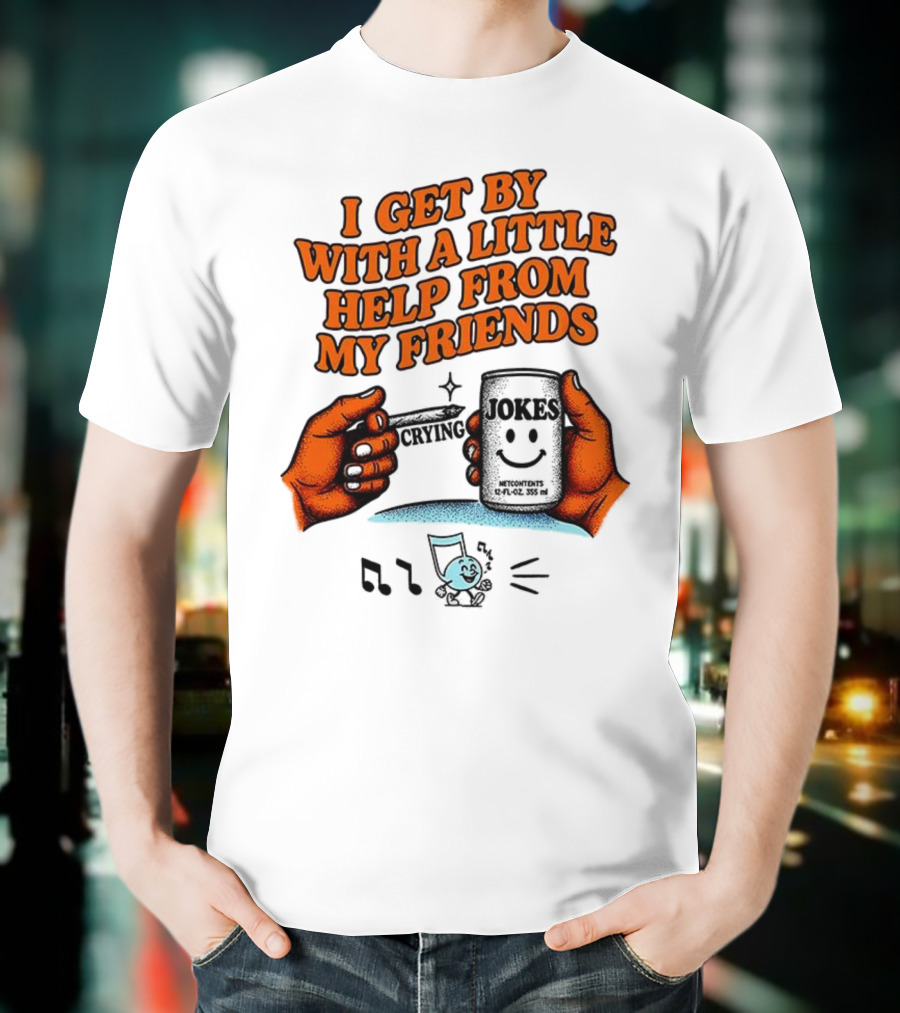 I Get By With A Little Help From My Friends Funny Crying Hands T-Shirt