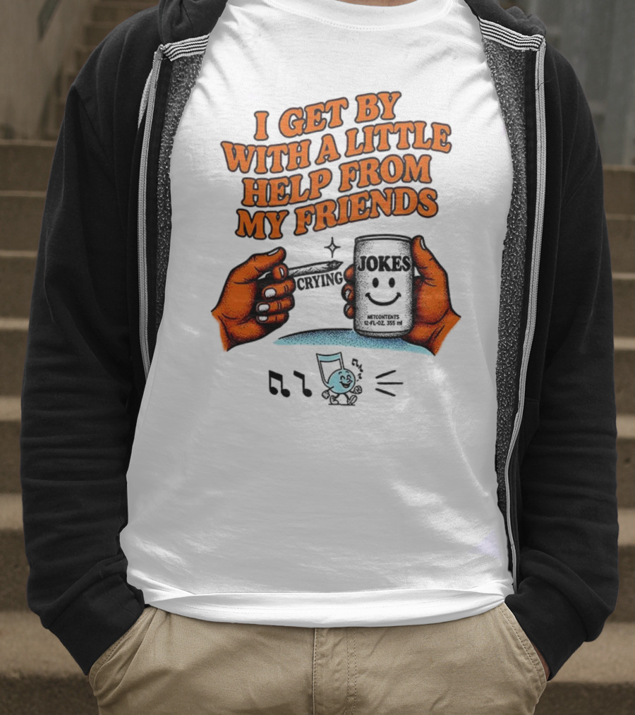 I Get By With A Little Help From My Friends Funny Crying Hands T-Shirt