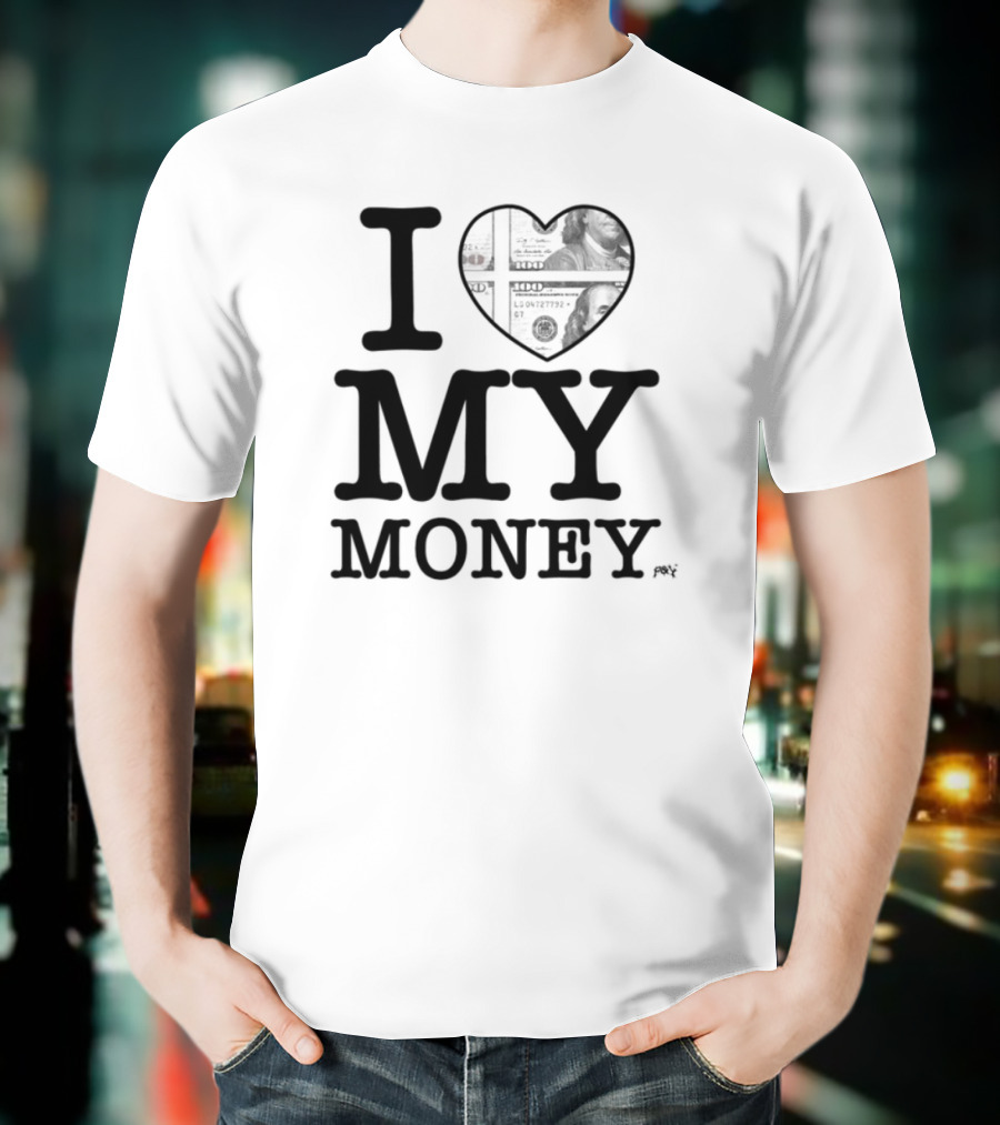 I Love My Money Dollar Heart T-Shirt