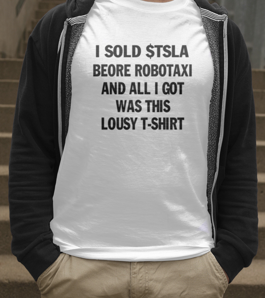 I Sold Tsla Before Robotaxi And All I Got Was This Lousy T-Shirt