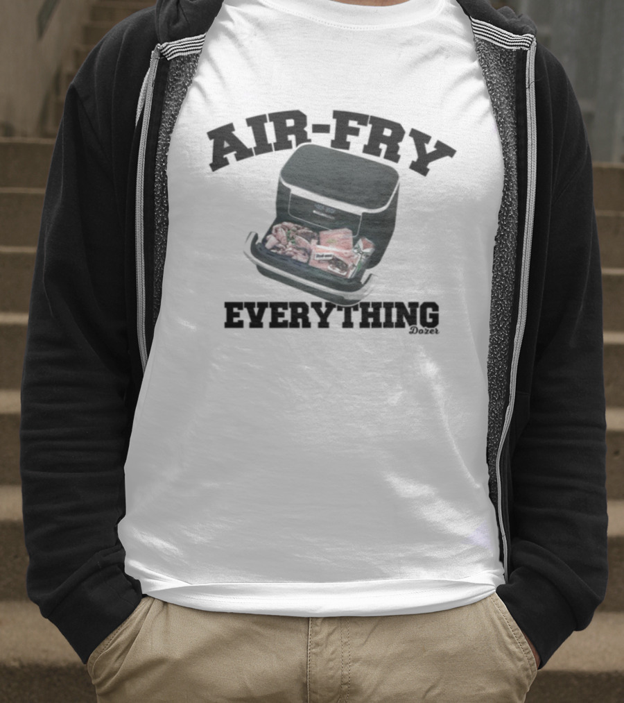 Killdozer Air-Fry Everything Bulldozer Cooking T-Shirt