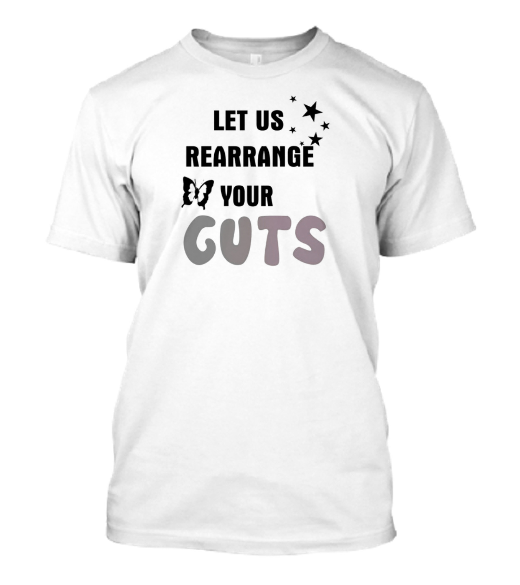 LET US REARRANGE YOUR GUTS T-Shirt