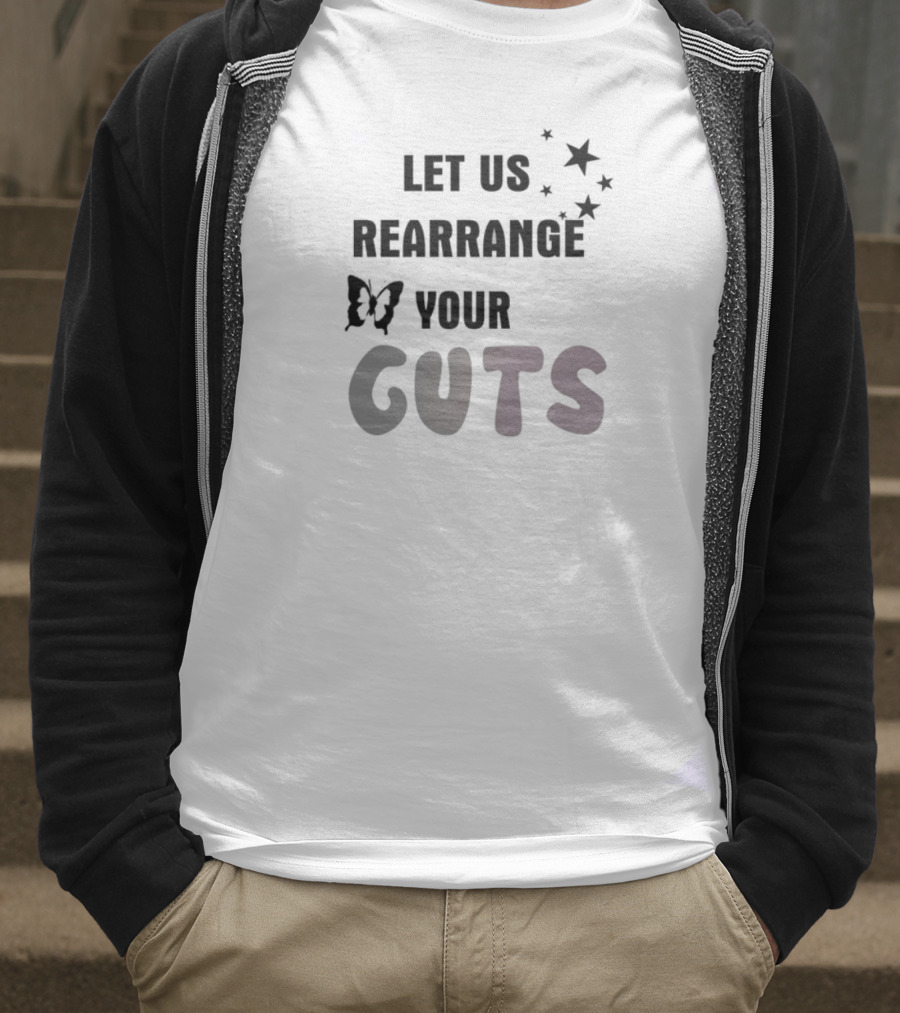 LET US REARRANGE YOUR GUTS T-Shirt