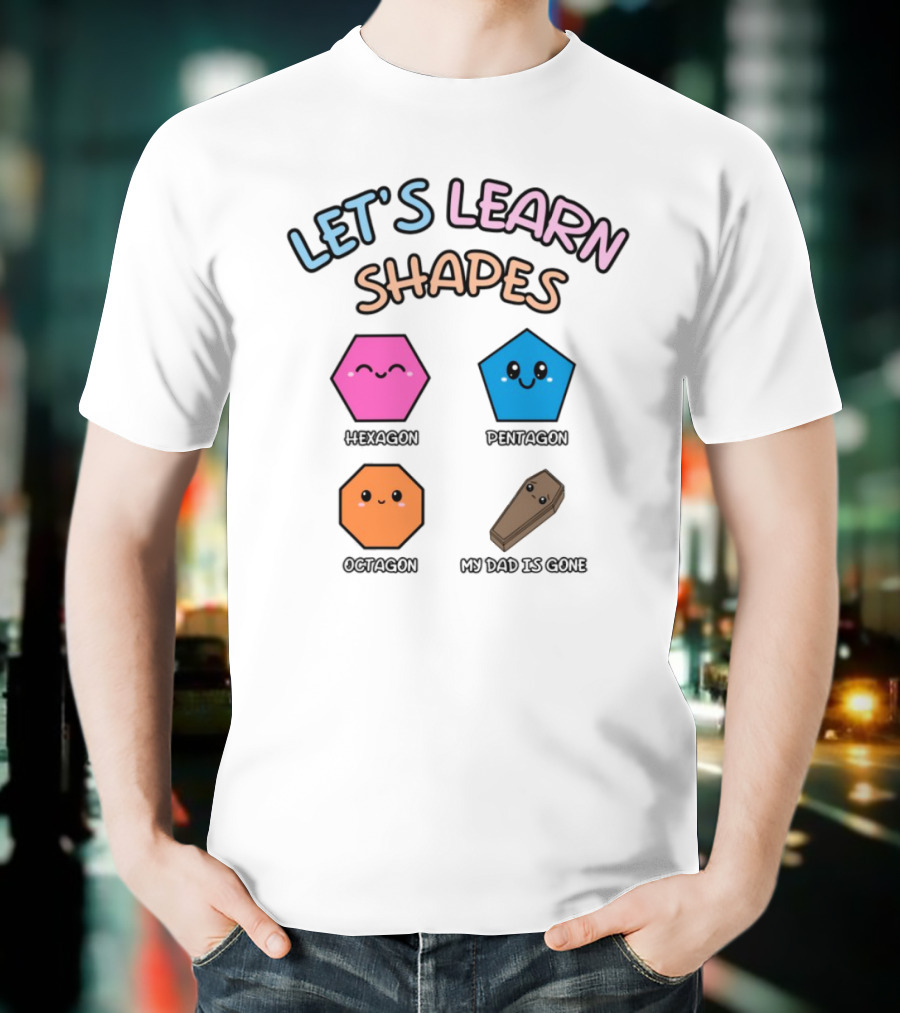 Let's Learn Shapes Dad Funny Coffin Hexagon Pentagons T-Shirt
